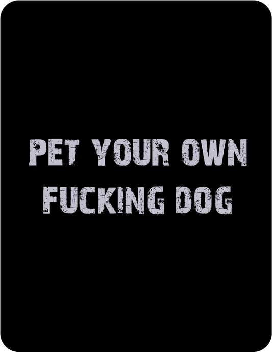 Pet Your Own F@cking Dog Tee