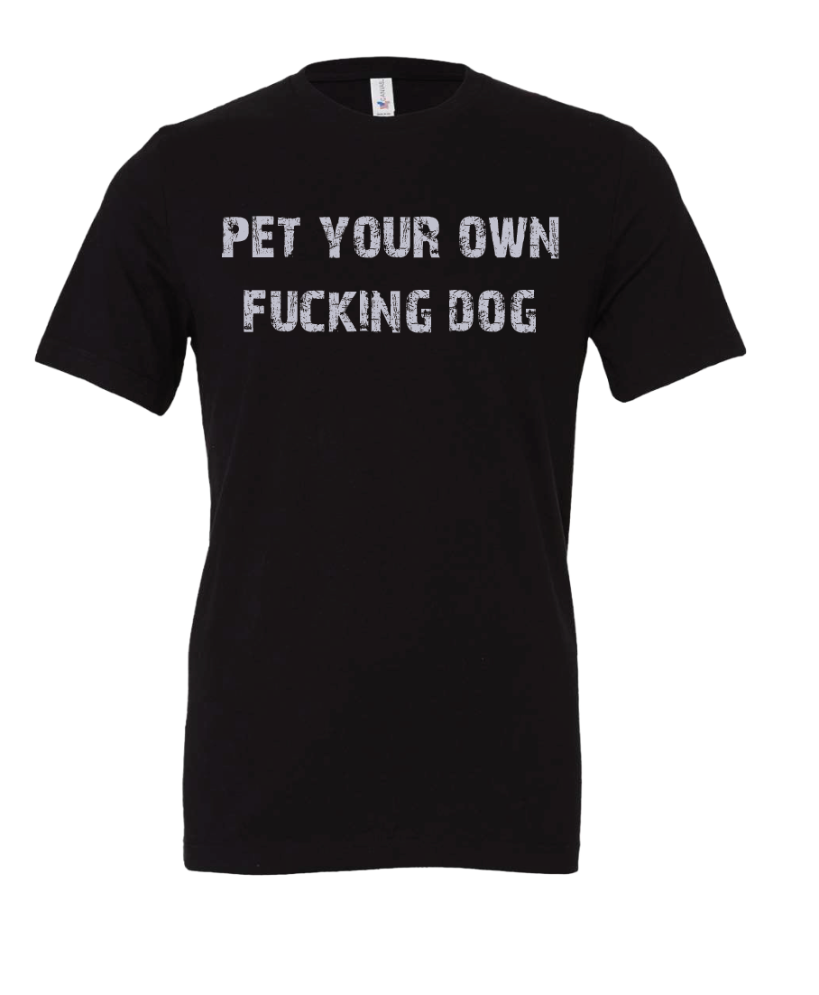 Pet Your Own F@cking Dog Tee