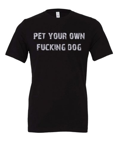 Pet Your Own F@cking Dog Tee